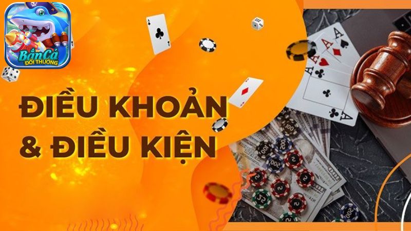 Điều khoản và điều kiện Bắn Cá Đổi Thưởng bancadoithuongm4