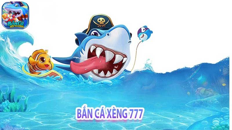 Những ưu điểm nổi bật của bắn cá xèng 777
